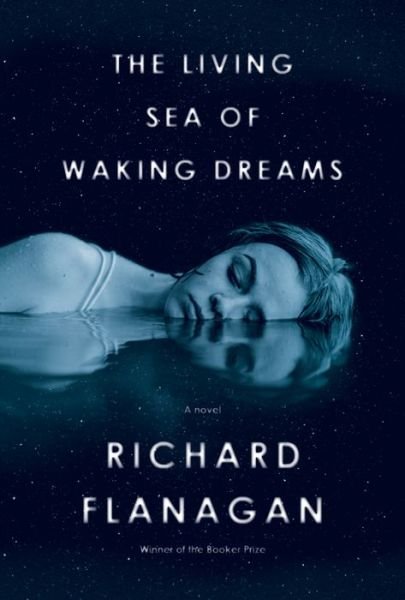 Cover for Richard Flanagan · The Living Sea of Waking Dreams: A novel (Innbunden bok) (2021)