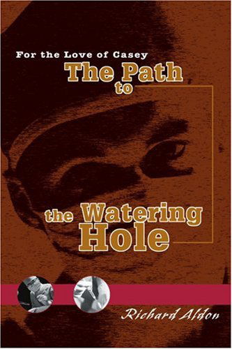 Cover for Richard Aldon · The Path to the Watering Hole: for the Love of Casey (Paperback Book) (2005)