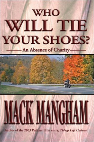 Cover for Mack Mangham · Who Will Tie Your Shoes?: An Absence of Charity (Gebundenes Buch) (2002)