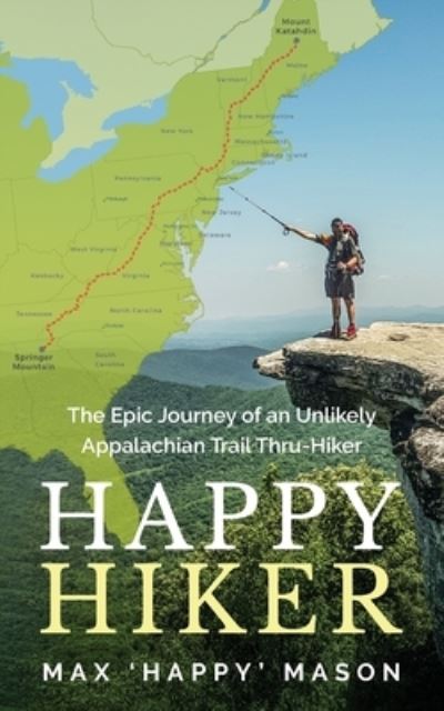 Cover for Max Mason · Happy Hiker : The Epic Journey of an Unlikely Appalachian Trail Thru-Hiker (Paperback Book) (2021)