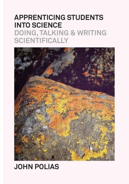 Cover for John Polias · Apprenticing Students Into Science: Doing, Talking &amp; Writing Scientifically (Paperback Book) (2016)