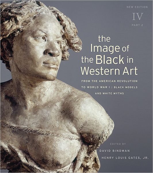 Cover for David Bindman · The Image of the Black in Western Art, Volume IV: From the American Revolution to World War I, Part 2: Black Models and White Myths - The Image of the Black in Western Art (Innbunden bok) [2 New edition] (2012)