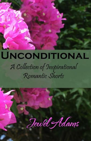 Cover for Jewel Adams · Unconditional: a Collection of Inspirational Romantic Shorts (Paperback Book) (2015)