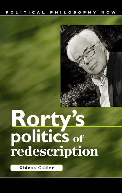 Cover for Gideon Calder · Rorty's Politics of Redescription - Political Philosophy Now (Hardcover Book) (2006)