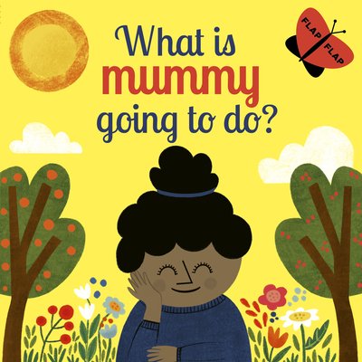 Cover for Carly Madden · What is Mummy Going to Do? - Lift-the-Flap (Board book) (2020)