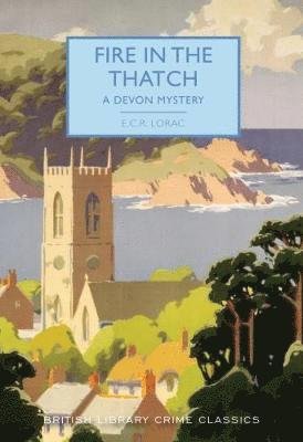 Cover for E. C. R. Lorac · Fire in the Thatch: A Devon Mystery - British Library Crime Classics (Paperback Book) (2018)