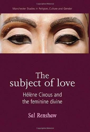 Cover for Sal Renshaw · The Subject of Love: HeLeNe Cixous and the Feminine Divine - Manchester Studies in Religion, Culture and Gender (Innbunden bok) (2009)