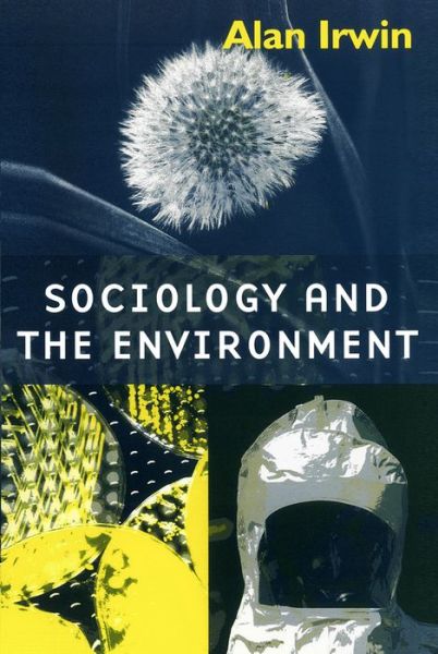 Sociology and the Environment: A Critical Introduction to Society, Nature and Knowledge - Irwin, Alan (Brunel University) - Bücher - John Wiley and Sons Ltd - 9780745613604 - 16. April 2001