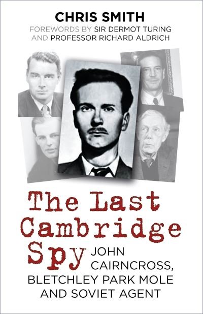 Cover for Chris Smith · The Last Cambridge Spy: John Cairncross, Bletchley Park Mole and Soviet Agent (Paperback Book) (2022)