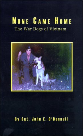 Cover for John E. O'donnell · None Came Home: the War Dogs of Vietnam (Innbunden bok) (2001)
