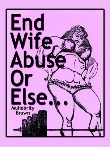 End Wife Abuse or Else. . . - Muliebrity Brawn - Kirjat - 1st Book Library - 9780759685604 - torstai 27. kesäkuuta 2002