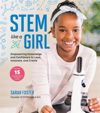 STEM Like a Girl: Empowering Knowledge and Confidence to Lead, Innovate, and Create - Sarah Foster - Books - Running Press,U.S. - 9780762472604 - September 14, 2021