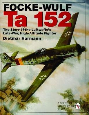 Cover for Dietmar Hermann · Focke-Wulf Ta 152: The Story of the Luftwaffe's Late-War, High-Altitude Fighter (Hardcover Book) (1999)