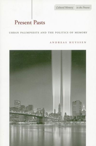 Cover for Andreas Huyssen · Present Pasts: Urban Palimpsests and the Politics of Memory - Cultural Memory in the Present (Hardcover Book) (2003)