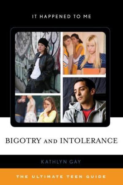 Cover for Kathlyn Gay · Bigotry and Intolerance: the Ultimate Teen Guide - It Happened to Me (Hardcover bog) (2013)