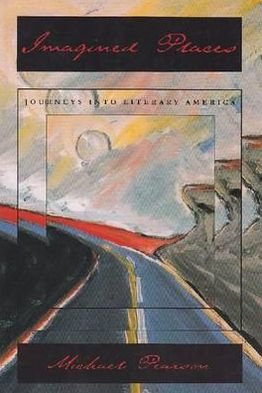 Imagined Places: Journeys into Literary America - Michael Pearson - Livros - Syracuse University Press - 9780815606604 - 31 de agosto de 2000