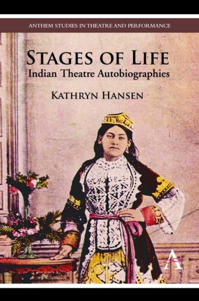 Cover for Kathryn Hansen · Stages of Life: Indian Theatre Autobiographies - Anthem South Asian Studies (Hardcover Book) (2011)