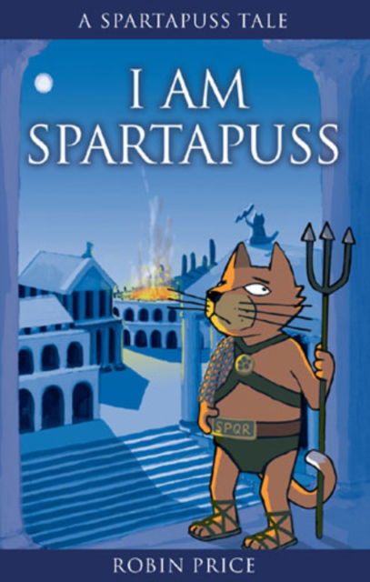 I am Spartapuss: Spartapuss Tales - Spartapuss - Robin Price - Books - Mogzilla - 9780954657604 - July 24, 2013