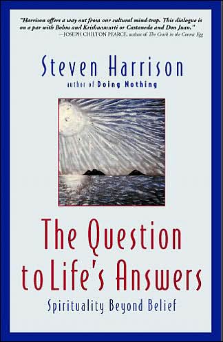 Cover for Steven Harrison · Question to Life's Answers: Spirituality Beyond Belief (Paperback Book) (2002)