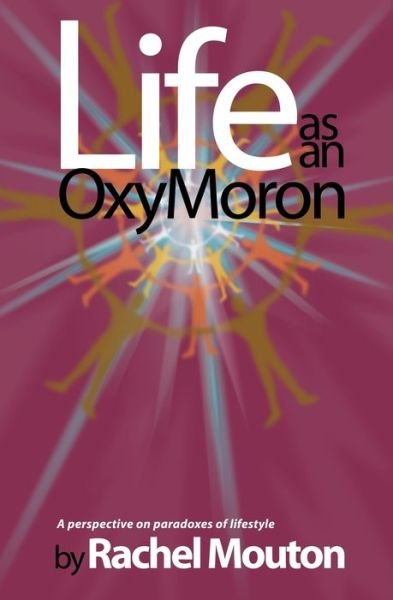 Life as an OxyMoron - Rachel M. Mouton - Bøger - BookSurge Publishing - 9780974457604 - 26. januar 2006