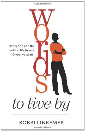 Words to Live By: Reflections on the Writing Life from a 40-year Veteran - Bobbi Linkemer - Books - LinkUp Publishing - 9780982674604 - May 25, 2010