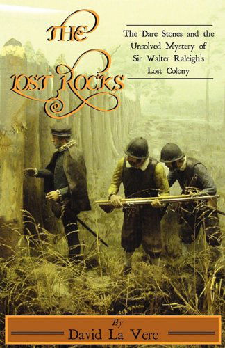 Cover for David La Vere · The Lost Rocks: the Dare Stones and the Unsolved Mystery of Sir Walter Raleigh's Lost Colony (Paperback Book) (2011)