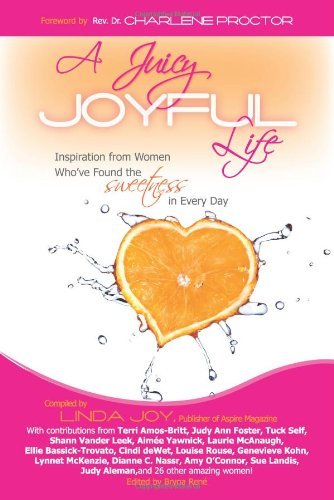 Cover for Linda Joy · A Juicy, Joyful Life: Inspiration from Women Who Have Found the Sweetness in Every Day (Paperback Book) (2010)