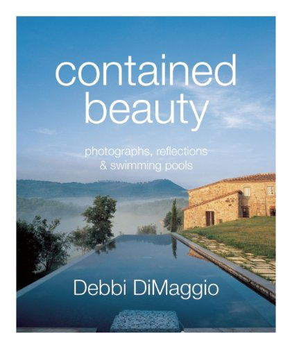 Cover for Debbi Dimaggio · Contained Beauty: Photographs, Reflections and Swimming Pools (Hardcover Book) [1st edition] (2012)