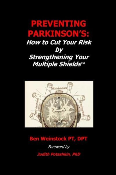 Preventing Parkinson's: : How to Cut Your Risk by Strengthening Your Multiple Shields - Dpt Ben Weinstock Pt - Bøger - Weinstock Physical Therapy - 9780986142604 - 28. april 2015