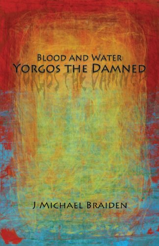 Cover for J Michael Braiden · Blood and Water: Yorgos the Damned Part One (Volume 1) (Paperback Book) (2013)