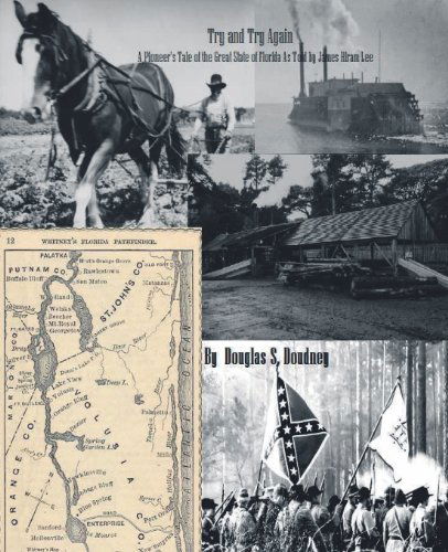 Cover for Douglas S. Doudney · Try and Try Again, a Pioneer's Tale of the Great State of Florida As Told by James Hiram Lee (Paperback Book) (2013)