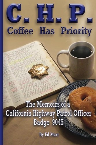 Cover for Ed Marr Sr. · C.h.p. - Coffee Has Priority: the Memoirs of a California Highway Patrol Officer Badge 9045 (Paperback Book) (2014)
