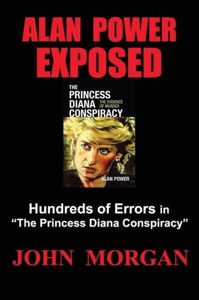 Cover for John Morgan · Alan Power Exposed: Hundreds of Errors in &quot;The Princess Diana Conspiracy&quot; (Taschenbuch) (2013)