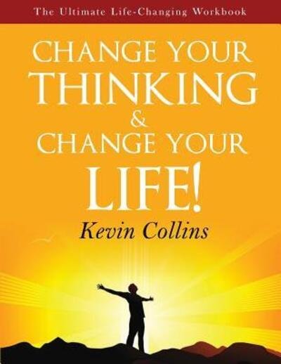 Cover for Kevin Collins · Change your thinking &amp; Change your life : The ultimate life changing workbook (Paperback Book) (2015)