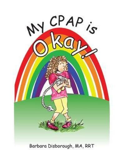 My CPAP is Okay - Rrt Barbara a Disborough Ma - Bøker - Birch Forest Press - 9780997777604 - 1. desember 2016