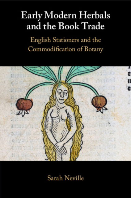 Cover for Neville, Sarah (Ohio State University) · Early Modern Herbals and the Book Trade: English Stationers and the Commodification of Botany (Paperback Book) (2024)