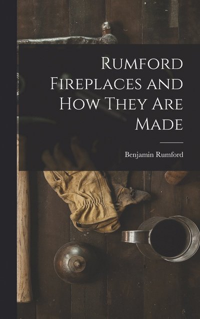 Cover for Benjamin Rumford · Rumford Fireplaces and How They Are Made (Bok) (2022)