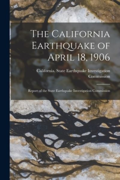 Cover for California State Earthquake Investig · California Earthquake of April 18 1906 (Book) (2022)