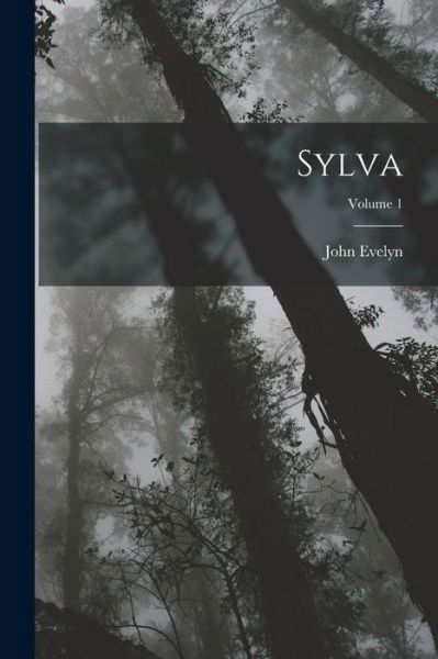 Cover for John Evelyn · Sylva; Volume 1 (Book) (2022)