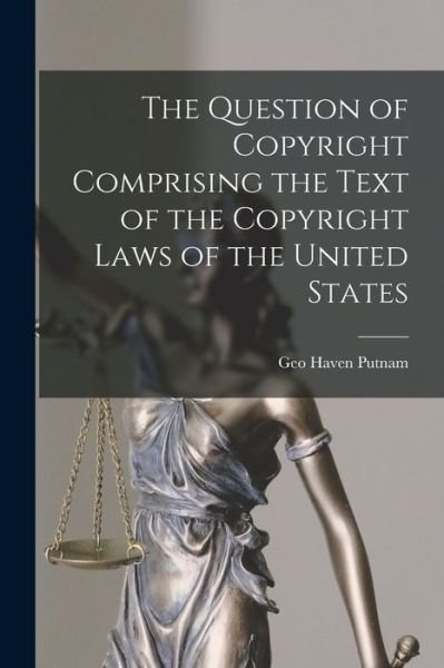 Cover for Geo Haven Putnam · Question of Copyright Comprising the Text of the Copyright Laws of the United States (Buch) (2022)
