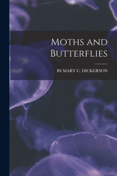 Cover for Bs Mary C Dickerson · Moths and Butterflies (Bok) (2022)