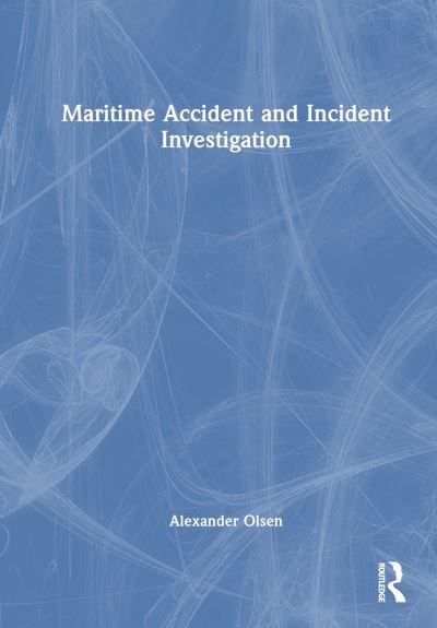 Cover for Olsen, Alexander Arnfinn (RINA Consulting Defence, UK) · Maritime Accident and Incident Investigation (Gebundenes Buch) (2023)