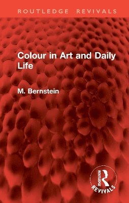 Colour in Art and Daily Life - Routledge Revivals - M. Bernstein - Bücher - Taylor & Francis Ltd - 9781032965604 - 3. Februar 2025