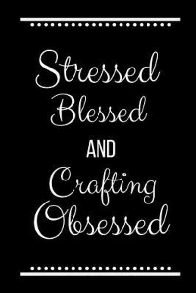 Cover for Cool Journals Press · Stressed Blessed Crafting Obsessed : Funny Slogan-120 Pages 6 x 9 (Paperback Book) (2019)