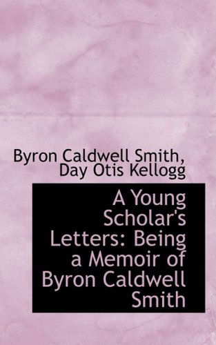 Cover for Byron Caldwell Smith · A Young Scholar's Letters: Being a Memoir of Byron Caldwell Smith (Paperback Book) (2009)