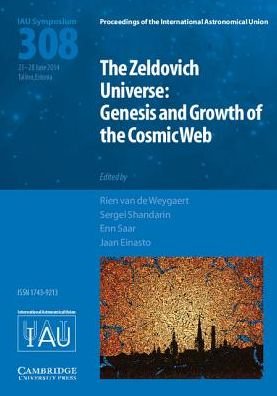 Cover for Rien Van De Weygaert · The Zeldovich Universe (IAU S308): Genesis and Growth of the Cosmic Web - Proceedings of the International Astronomical Union Symposia and Colloquia (Hardcover Book) (2016)