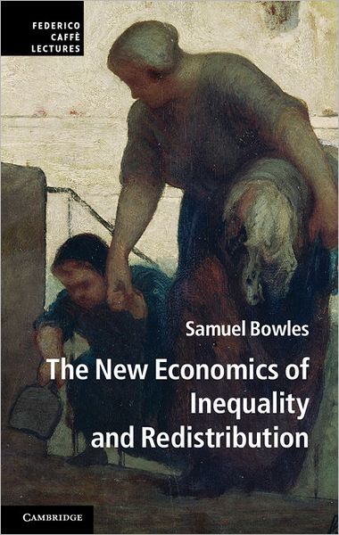 The New Economics of Inequality and Redistribution - Federico Caffe Lectures - Samuel Bowles - Books - Cambridge University Press - 9781107601604 - July 12, 2012