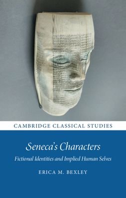 Cover for Bexley, Erica M. (University of Durham) · Seneca's Characters: Fictional Identities and Implied Human Selves - Cambridge Classical Studies (Hardcover Book) [New edition] (2022)