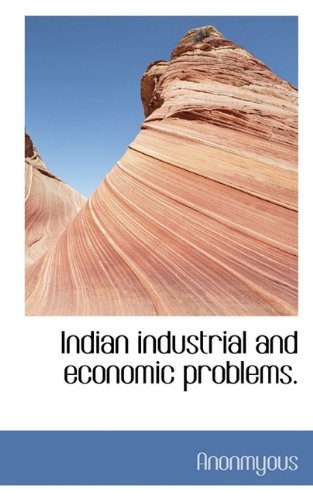 Cover for Anonmyous · Indian Industrial and Economic Problems. (Taschenbuch) (2009)