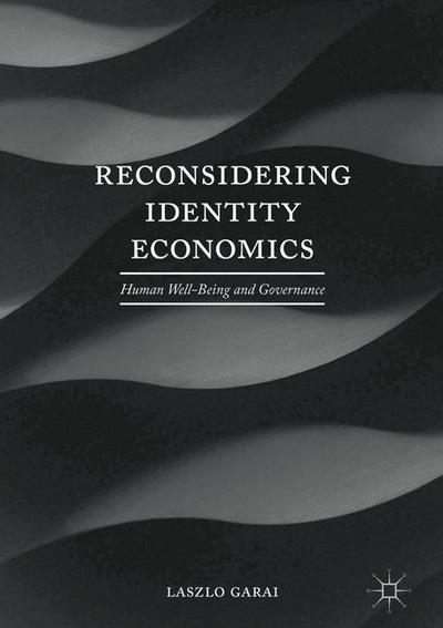 Laszlo Garai · Reconsidering Identity Economics: Human Well-Being and Governance (Hardcover Book) [1st ed. 2017 edition] (2016)